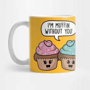 I'm muffin without you Mug